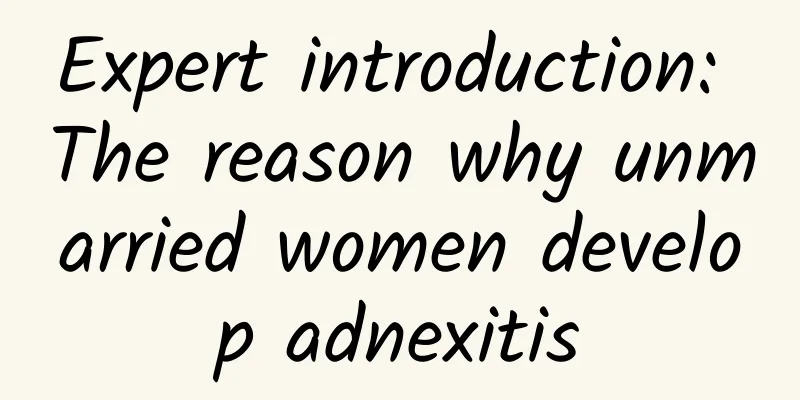 Expert introduction: The reason why unmarried women develop adnexitis