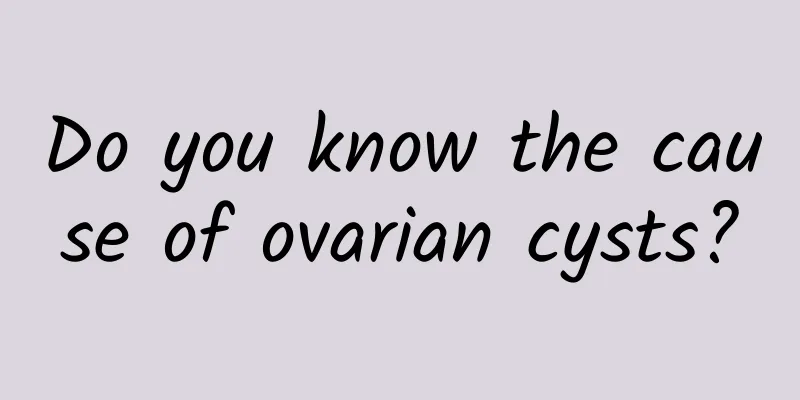 Do you know the cause of ovarian cysts?