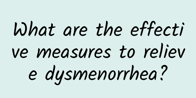 What are the effective measures to relieve dysmenorrhea?