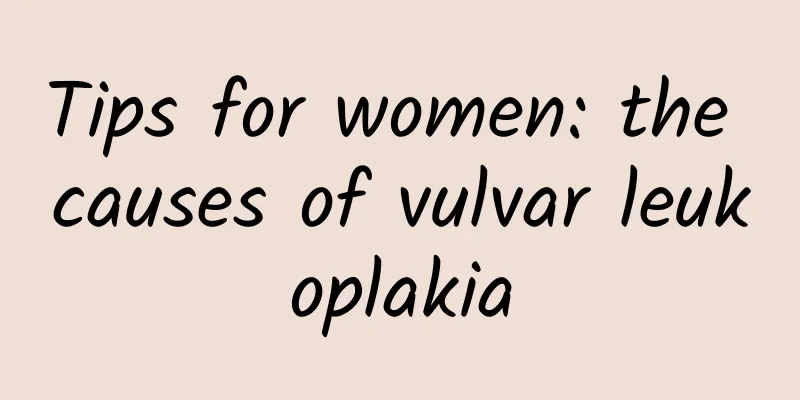 Tips for women: the causes of vulvar leukoplakia