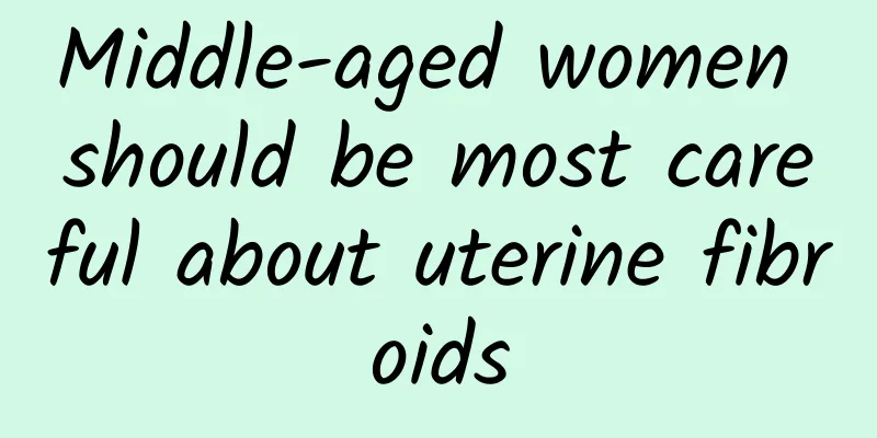 Middle-aged women should be most careful about uterine fibroids