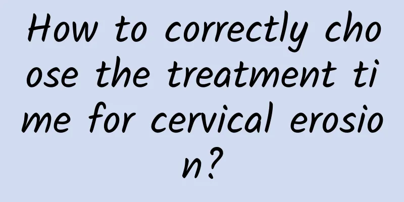 How to correctly choose the treatment time for cervical erosion?