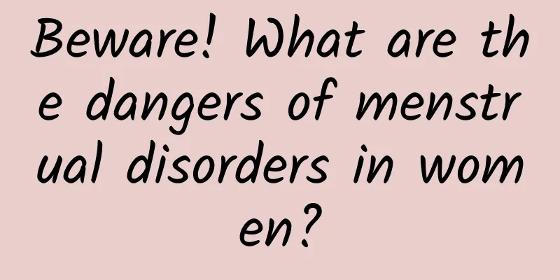 Beware! What are the dangers of menstrual disorders in women?