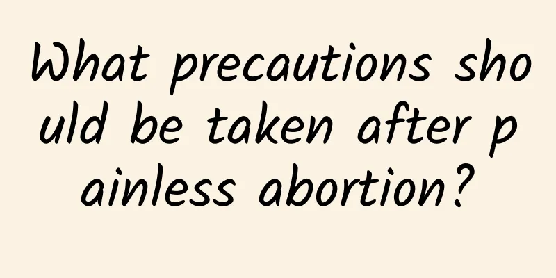 What precautions should be taken after painless abortion?