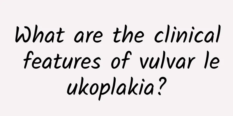 What are the clinical features of vulvar leukoplakia?
