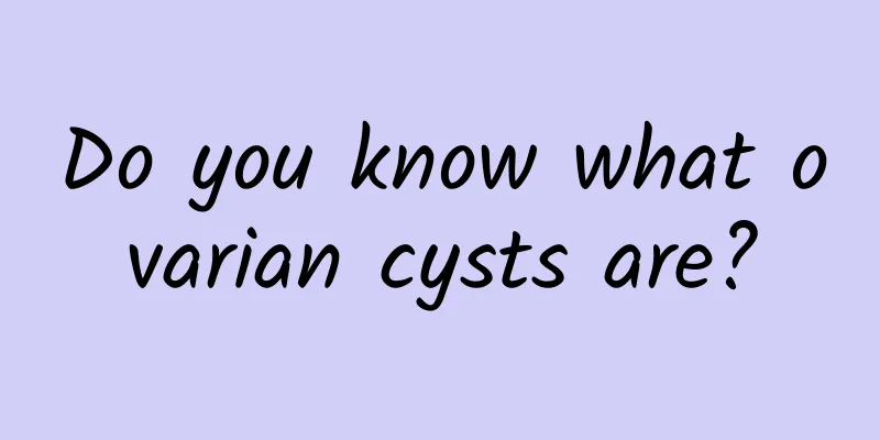 Do you know what ovarian cysts are?