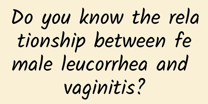 Do you know the relationship between female leucorrhea and vaginitis?