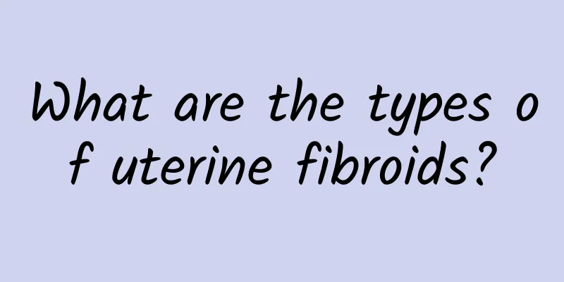 What are the types of uterine fibroids?
