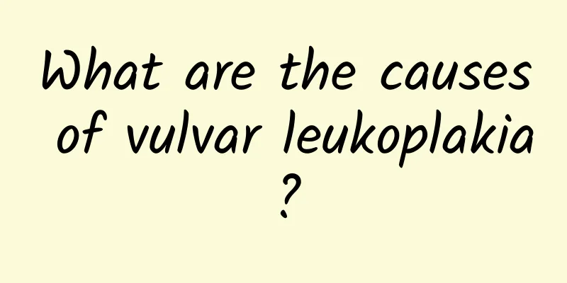 What are the causes of vulvar leukoplakia?