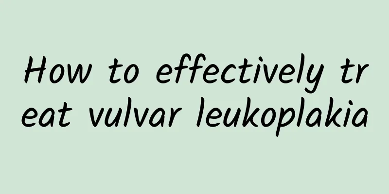 How to effectively treat vulvar leukoplakia
