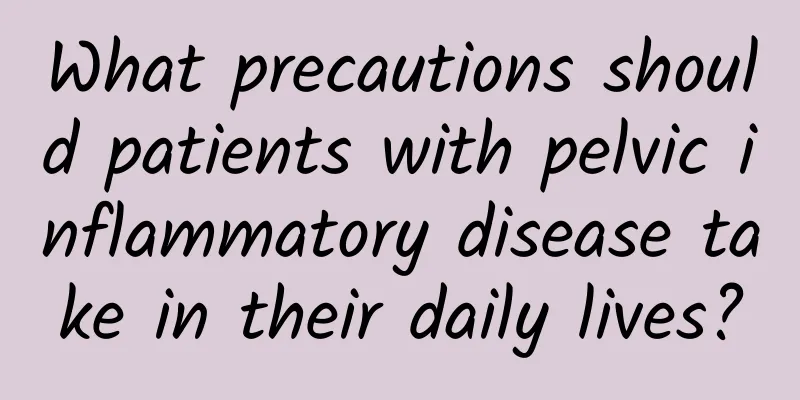 What precautions should patients with pelvic inflammatory disease take in their daily lives?