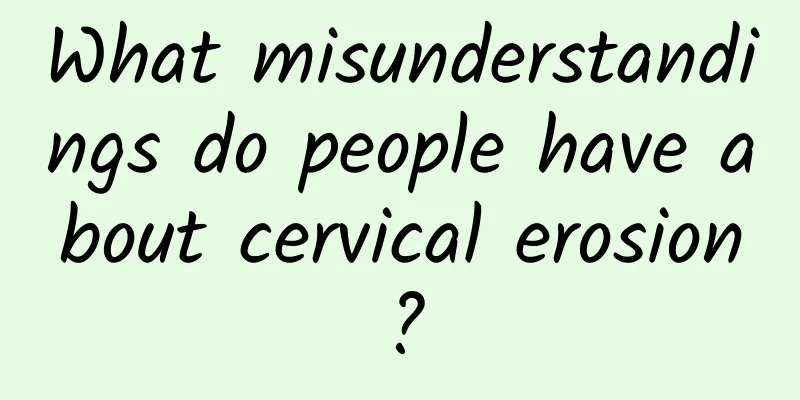 What misunderstandings do people have about cervical erosion?