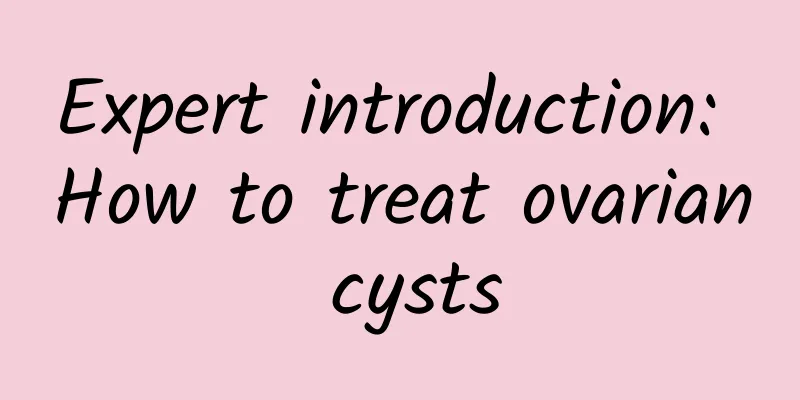 Expert introduction: How to treat ovarian cysts