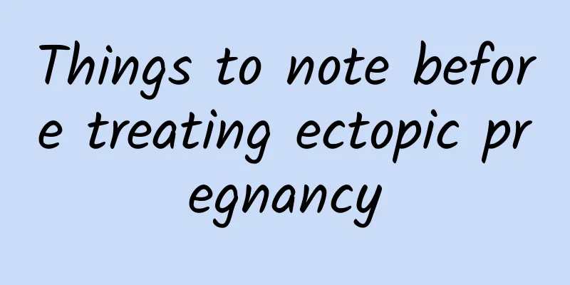 Things to note before treating ectopic pregnancy