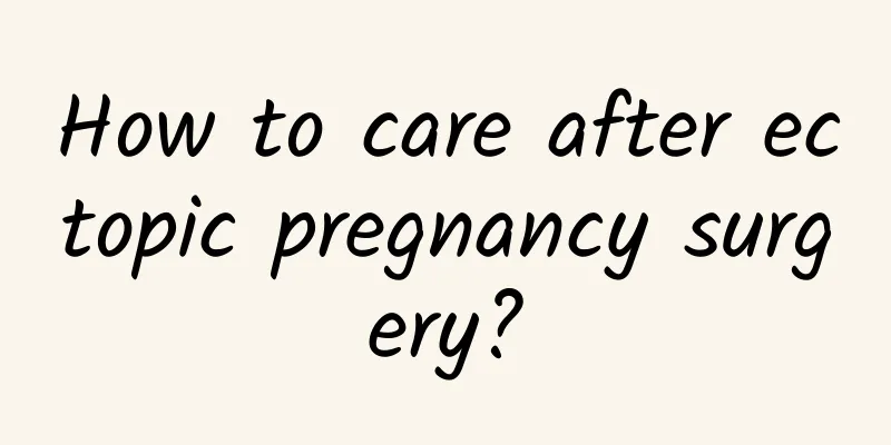 How to care after ectopic pregnancy surgery?