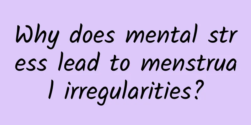 Why does mental stress lead to menstrual irregularities?