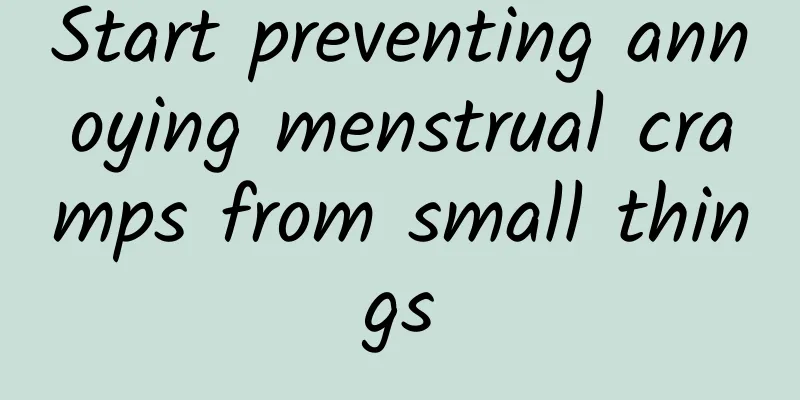 Start preventing annoying menstrual cramps from small things