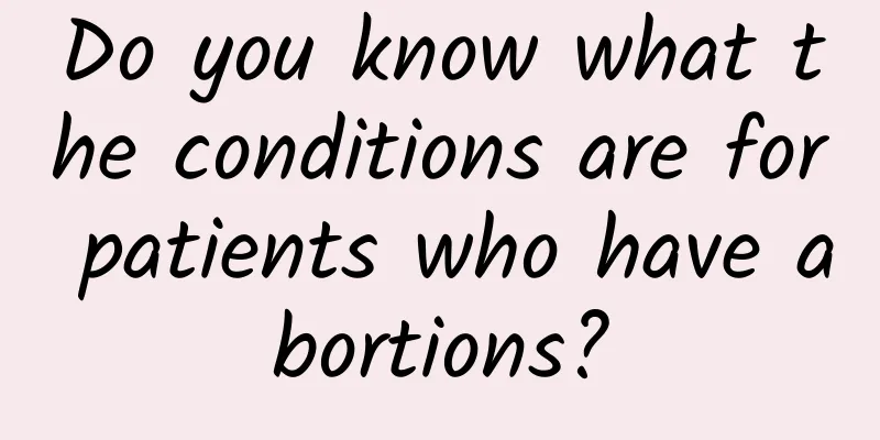 Do you know what the conditions are for patients who have abortions?