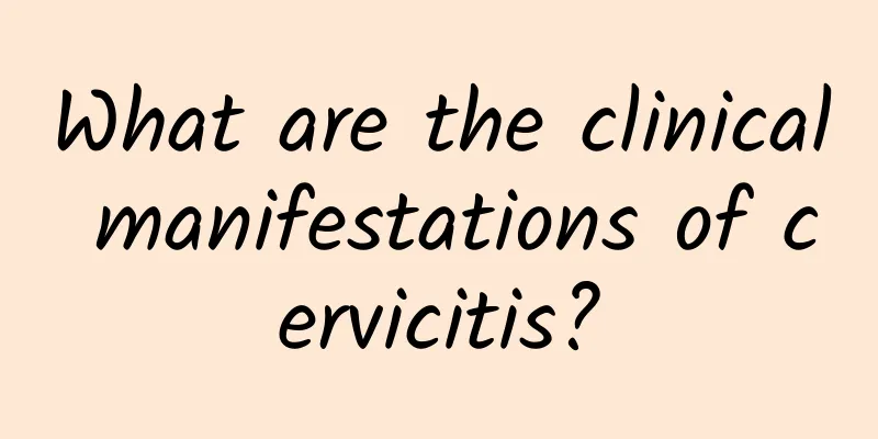 What are the clinical manifestations of cervicitis?