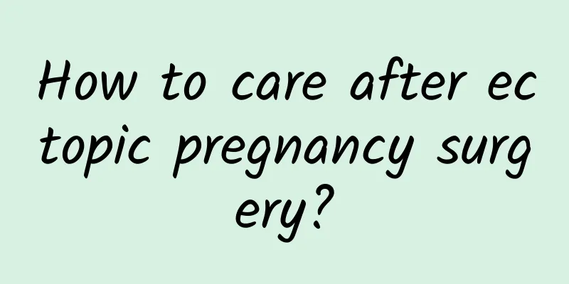 How to care after ectopic pregnancy surgery?