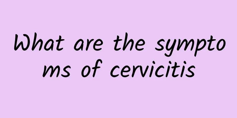 What are the symptoms of cervicitis