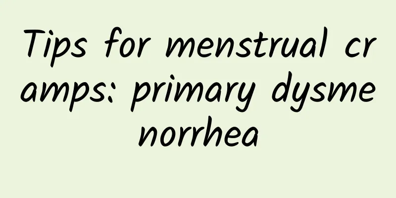 Tips for menstrual cramps: primary dysmenorrhea
