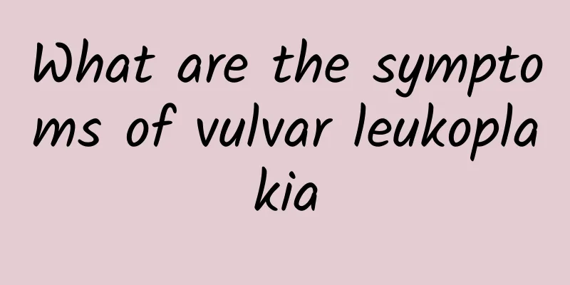 What are the symptoms of vulvar leukoplakia