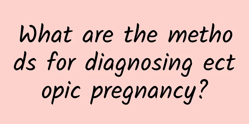 What are the methods for diagnosing ectopic pregnancy?