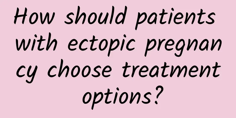 How should patients with ectopic pregnancy choose treatment options?