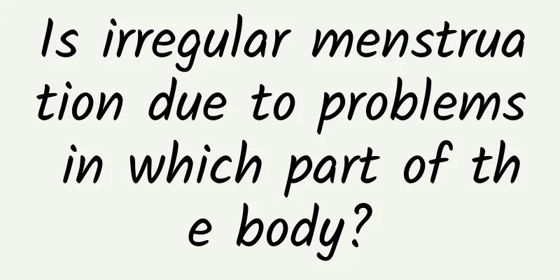Is irregular menstruation due to problems in which part of the body?