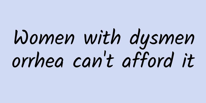 Women with dysmenorrhea can't afford it