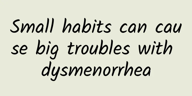 Small habits can cause big troubles with dysmenorrhea