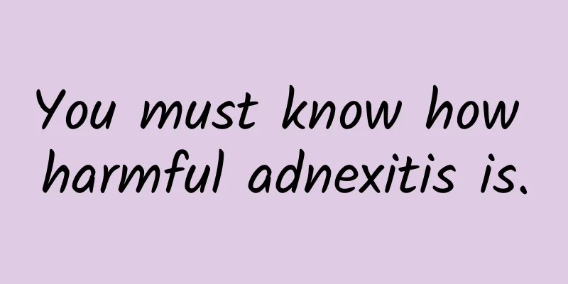 You must know how harmful adnexitis is.