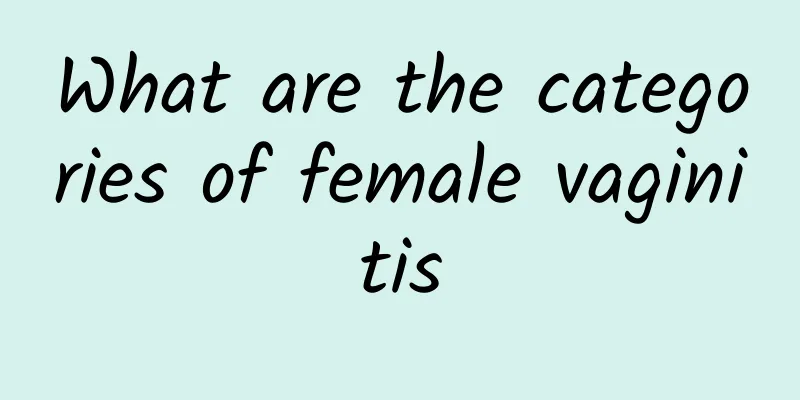 What are the categories of female vaginitis