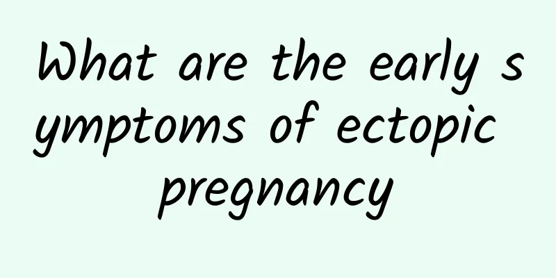 What are the early symptoms of ectopic pregnancy