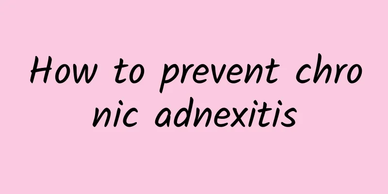 How to prevent chronic adnexitis