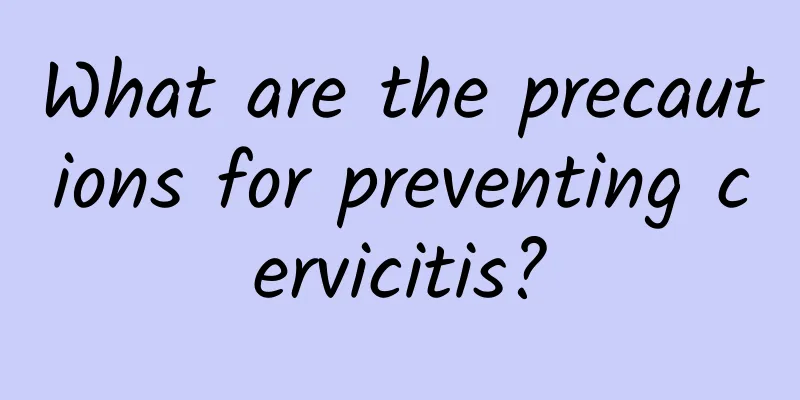 What are the precautions for preventing cervicitis?