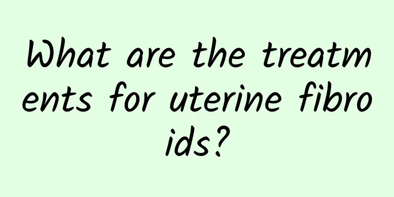 What are the treatments for uterine fibroids?