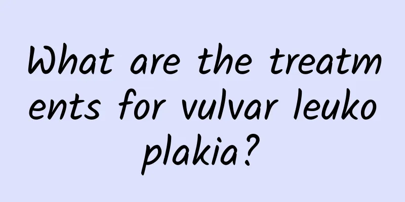 What are the treatments for vulvar leukoplakia?