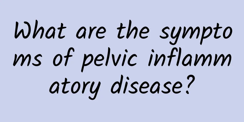 What are the symptoms of pelvic inflammatory disease?