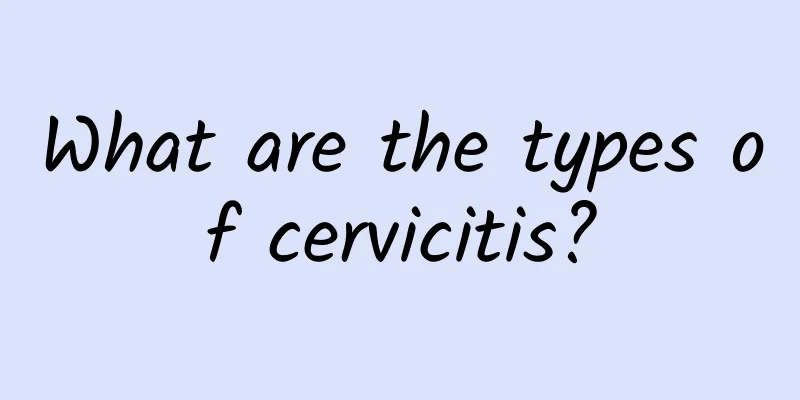 What are the types of cervicitis?