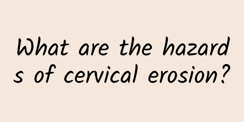 What are the hazards of cervical erosion?