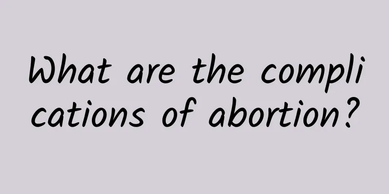 What are the complications of abortion?