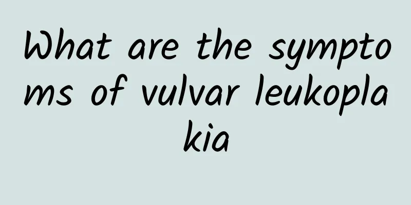 What are the symptoms of vulvar leukoplakia