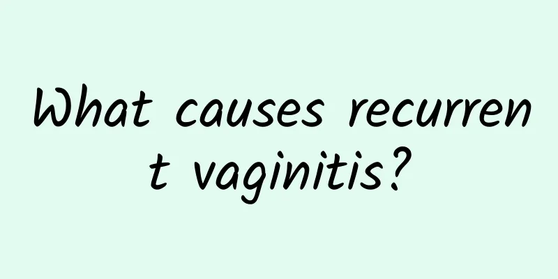 What causes recurrent vaginitis?