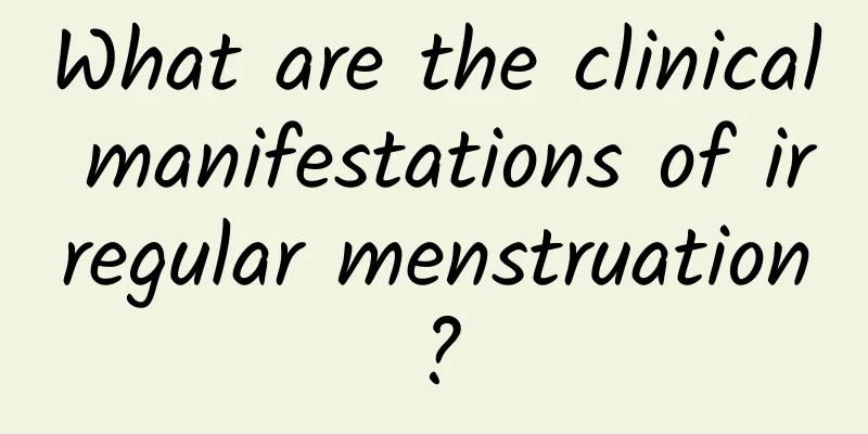 What are the clinical manifestations of irregular menstruation?