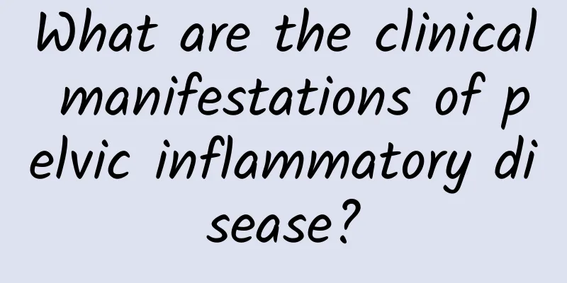 What are the clinical manifestations of pelvic inflammatory disease?