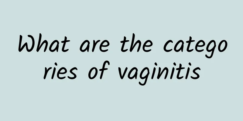 What are the categories of vaginitis