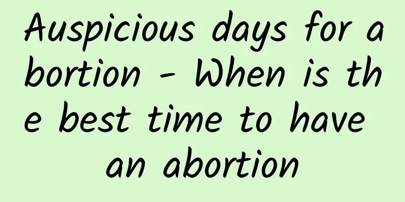Auspicious days for abortion - When is the best time to have an abortion