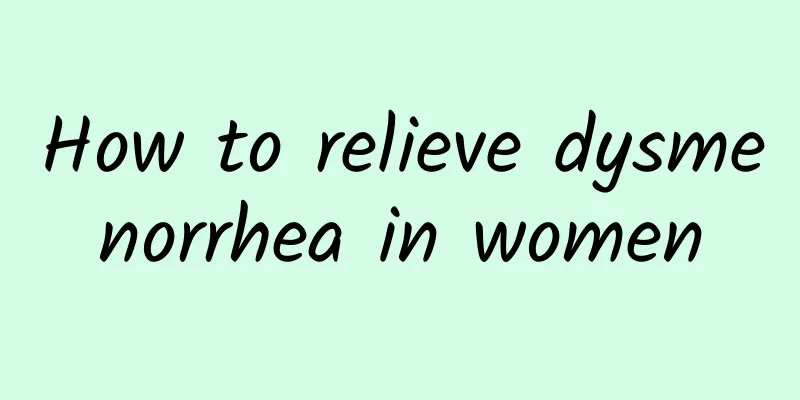How to relieve dysmenorrhea in women